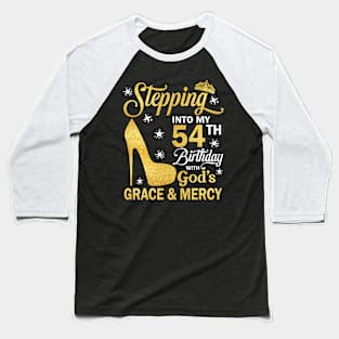 Stepping Into My 54th Birthday With God's Grace & Mercy Bday Baseball T-Shirt